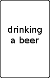 drinking a beer 